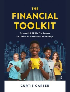 The Financial Toolkit: Essential Skills for Teens to Thrive in a Modern Economy
